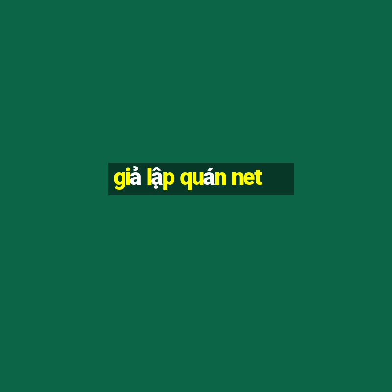 giả lập quán net