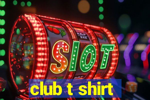 club t shirt