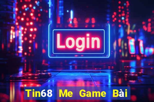 Tin68 Me Game Bài Mậu Binh