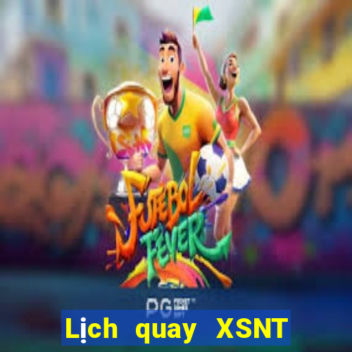 Lịch quay XSNT ngày 10