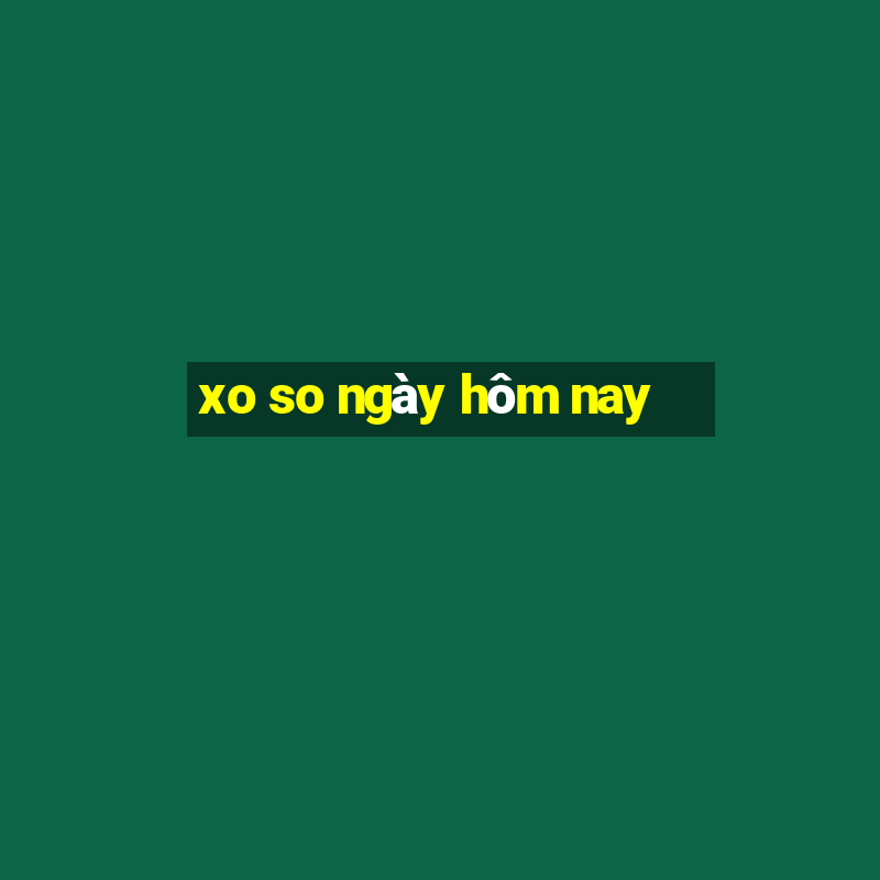 xo so ngày hôm nay