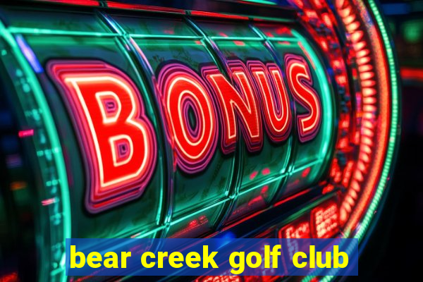 bear creek golf club