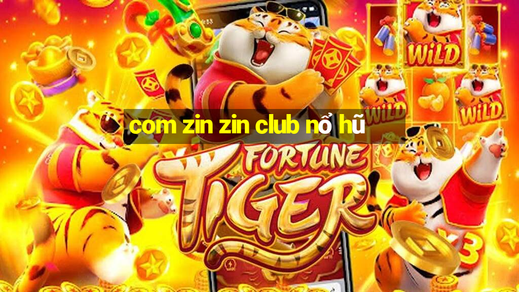 com zin zin club nổ hũ