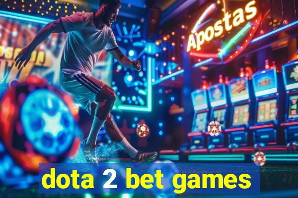 dota 2 bet games