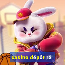 casino dépôt 1$