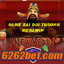 game bai doi thuong megawin