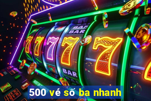 500 vé số ba nhanh