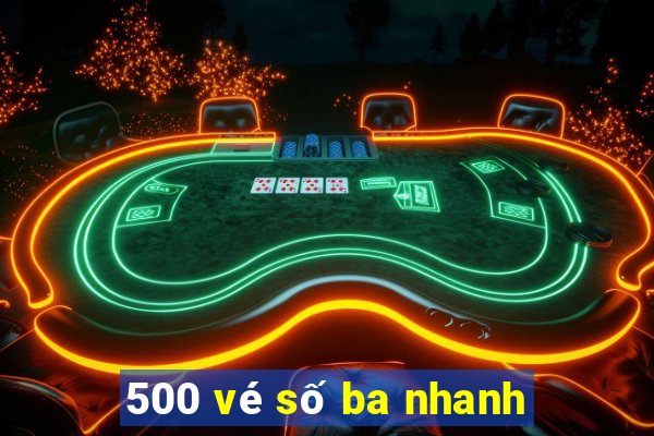 500 vé số ba nhanh