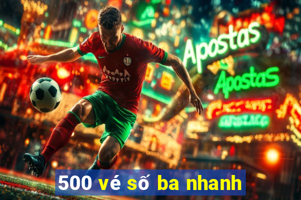 500 vé số ba nhanh