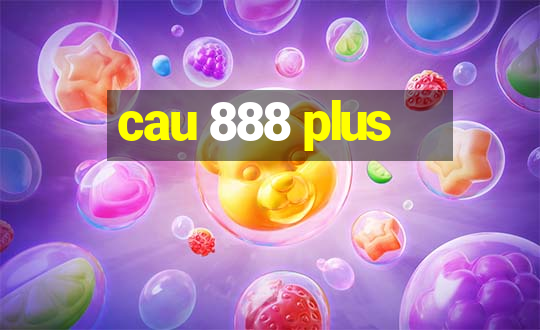 cau 888 plus