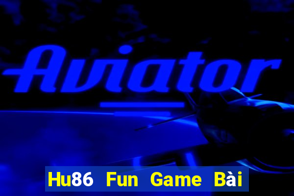 Hu86 Fun Game Bài Miễn Phí