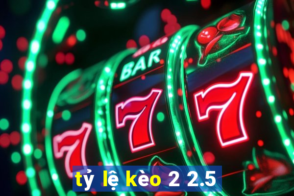 tỷ lệ kèo 2 2.5