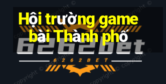 Hội trường game bài Thành phố