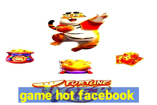 game hot facebook