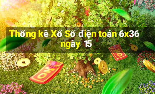 Thống kê Xổ Số điện toán 6x36 ngày 15