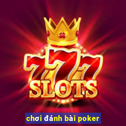 chơi đánh bài poker