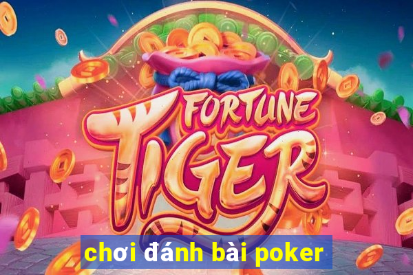 chơi đánh bài poker