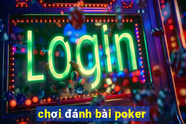 chơi đánh bài poker