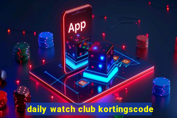 daily watch club kortingscode