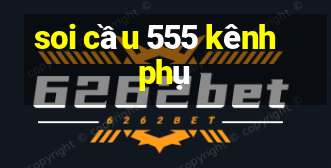 soi cầu 555 kênh phụ