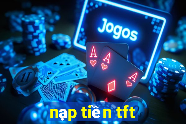 nạp tiền tft