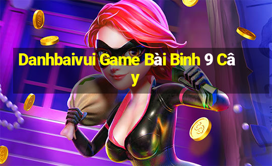 Danhbaivui Game Bài Binh 9 Cây