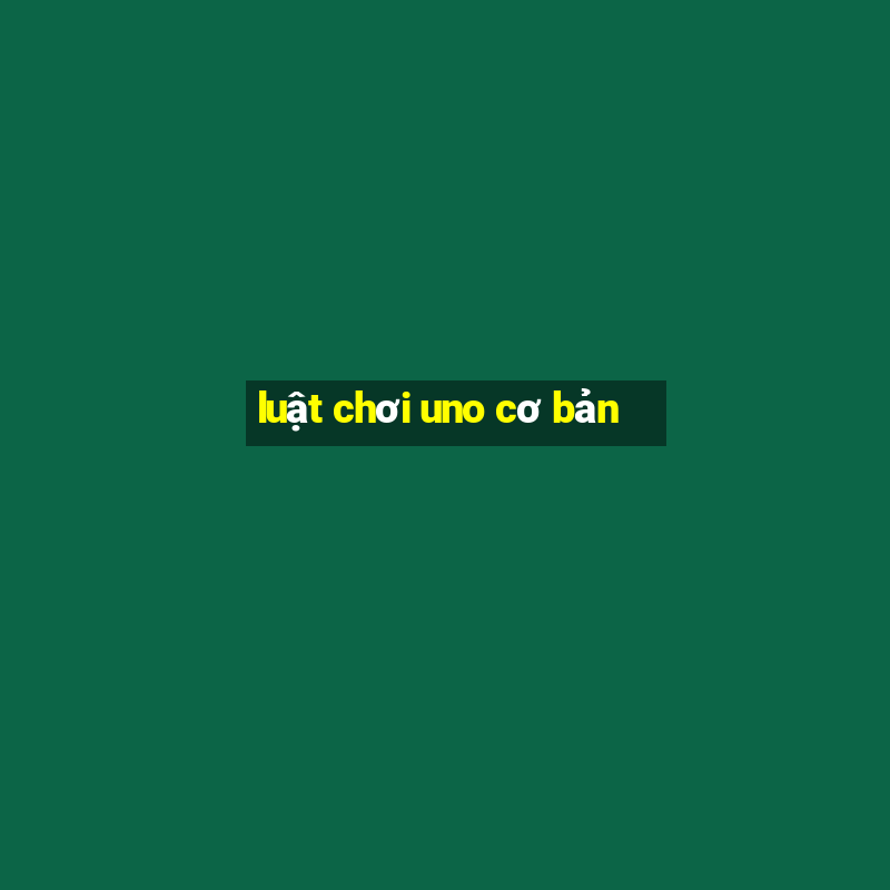 luật chơi uno cơ bản