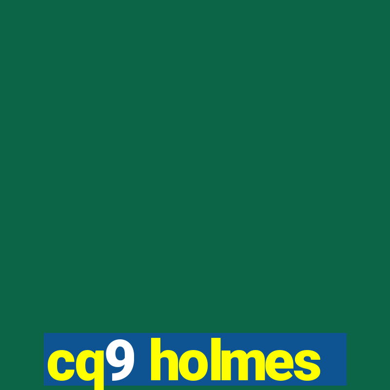 cq9 holmes