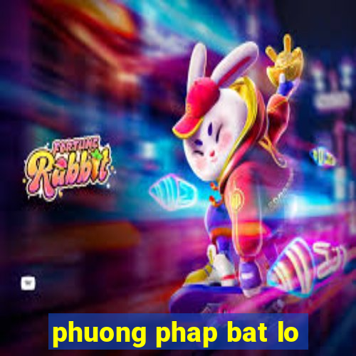 phuong phap bat lo