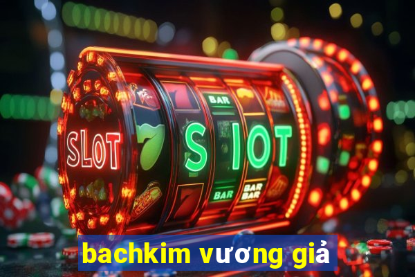 bachkim vương giả