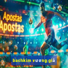 bachkim vương giả