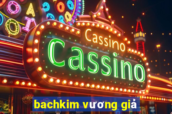 bachkim vương giả