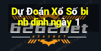 Dự Đoán Xổ Số binh dinh ngày 1