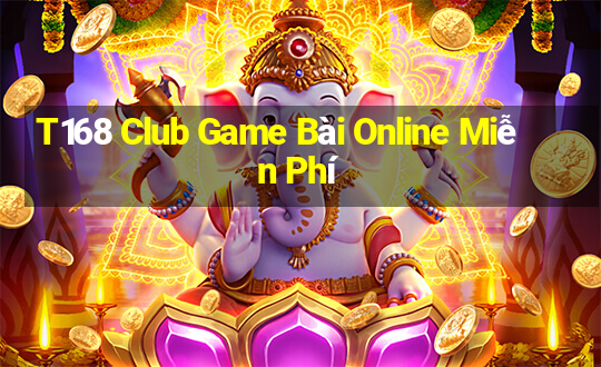 T168 Club Game Bài Online Miễn Phí