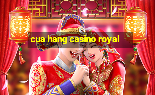 cua hang casino royal