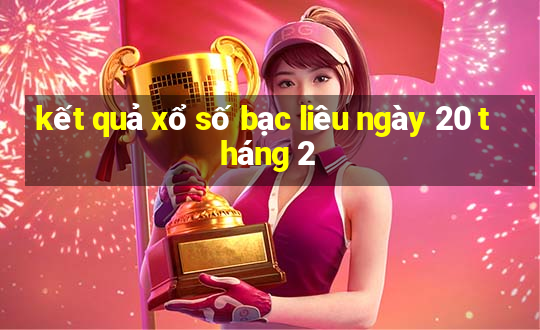 kết quả xổ số bạc liêu ngày 20 tháng 2