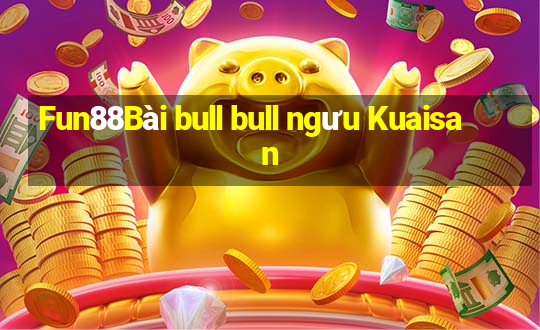 Fun88Bài bull bull ngưu Kuaisan