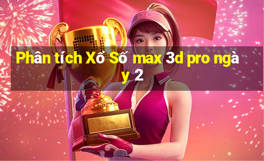 Phân tích Xổ Số max 3d pro ngày 2