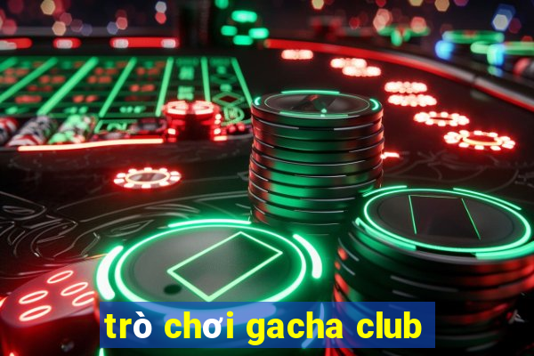 trò chơi gacha club