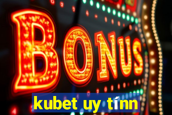 kubet uy tínn