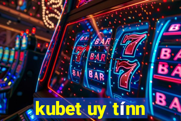 kubet uy tínn