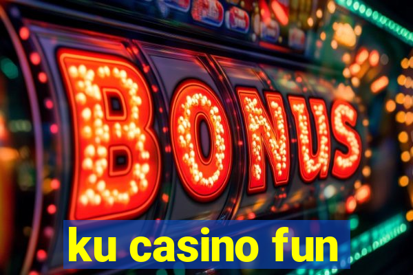 ku casino fun