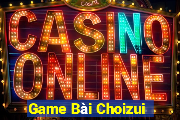 Game Bài Choizui