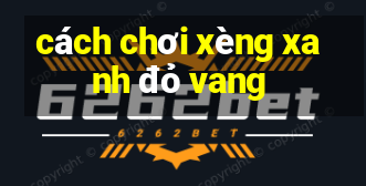 cách chơi xèng xanh đỏ vang