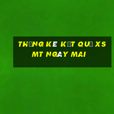 THỐNG KÊ KẾT QUẢ XSMT ngày mai