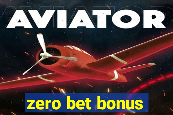 zero bet bonus