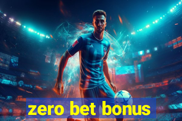 zero bet bonus