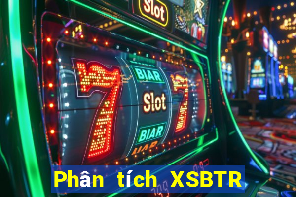 Phân tích XSBTR ngày 6