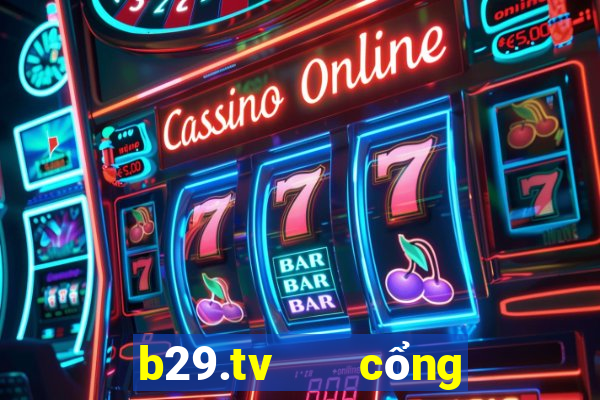 b29.tv   cổng game quốc tế