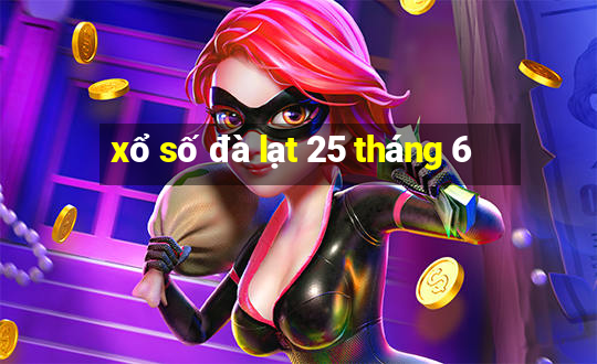 xổ số đà lạt 25 tháng 6